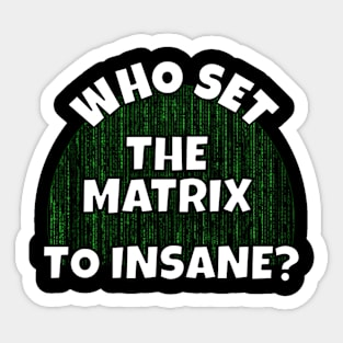 Set The Matrix To Insane Sticker